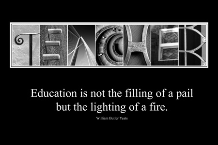 Education is not the filling of a pail but the lighting of a fire teacher inspirational quotes