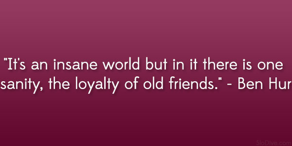 Insane World loyalty friends quotes