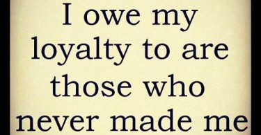 Owe Loyalty  loyalty quote