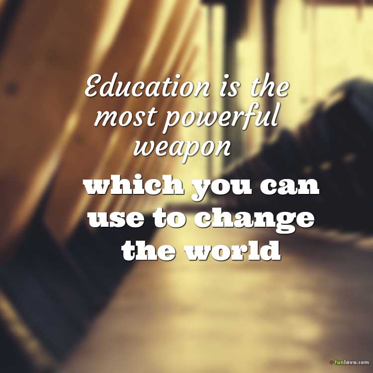 education is the most powerful weapon