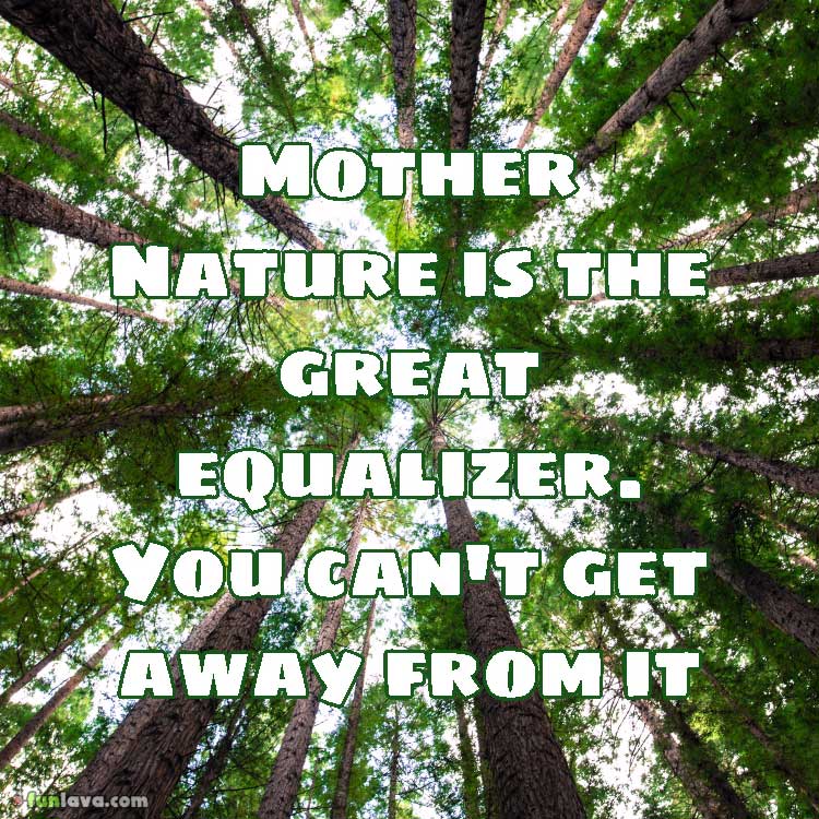 mother-nature-is-the-great-equalizer